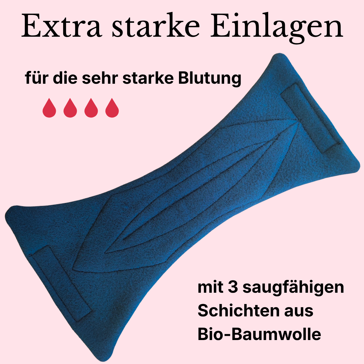 Extra starke Einlagen von vorne: sie sind für die sehr starke Blutung - mit 3 saugfähigen Schichten aus Bio-Baumwolle
